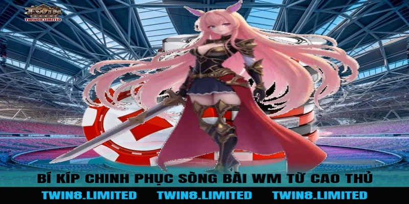 Bí Kíp Chinh Phục Sòng Bài WM Từ Cao Thủ