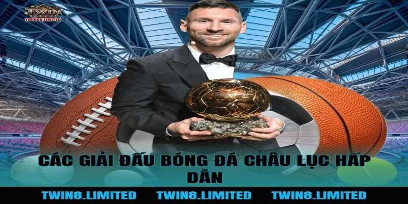 Các giải đấu bóng đá châu lục hấp dẫn