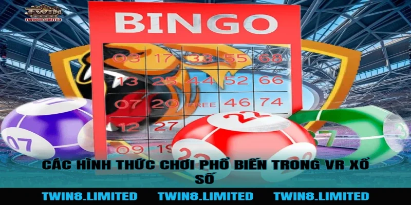 Các hình thức chơi phổ biến trong VR Xổ Số