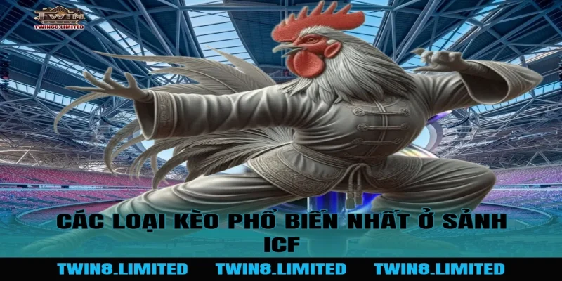 Các loại kèo phổ biến nhất ở Sảnh ICF