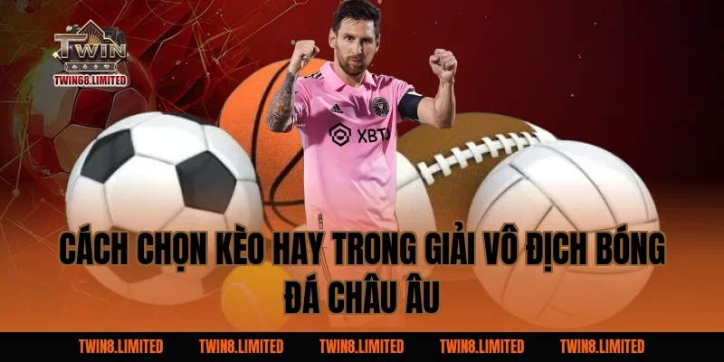 Cách chọn kèo hay trong Giải Vô Địch Bóng Đá Châu Âu