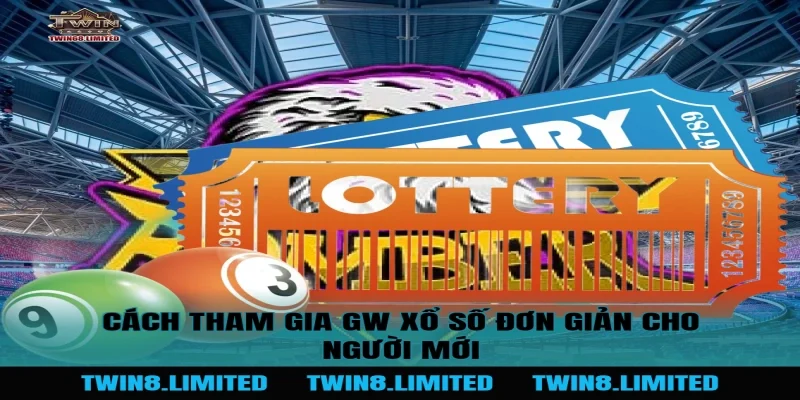 Cách tham gia GW Xổ Số đơn giản cho người mới