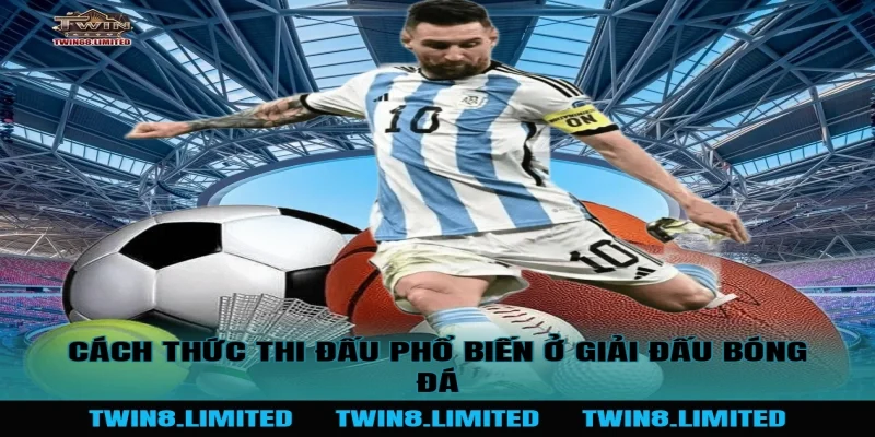 Cách thức thi đấu phổ biến ở Giải Đấu Bóng Đá