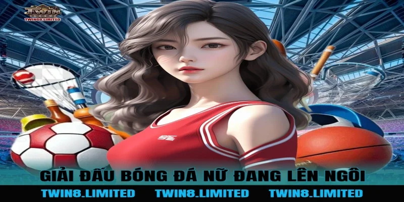 Giải Đấu Bóng Đá nữ đang lên ngôi