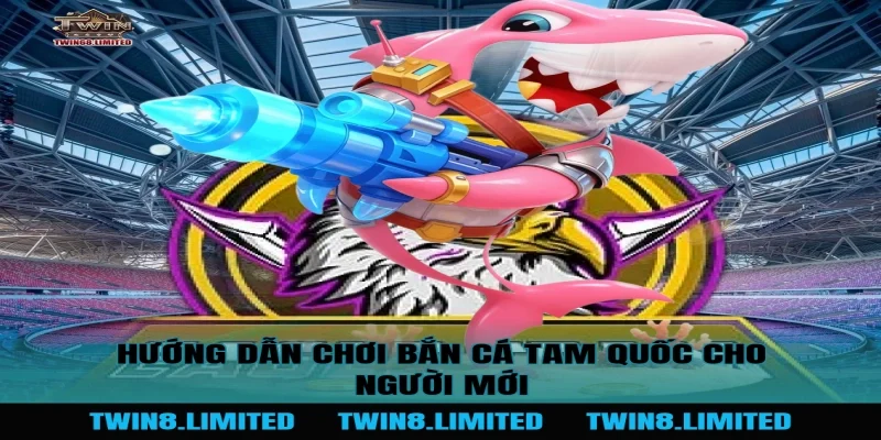 Hướng dẫn chơi Bắn Cá Tam Quốc cho người mới