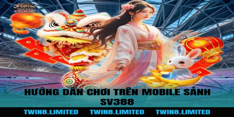 Hướng dẫn chơi trên mobile Sảnh SV388