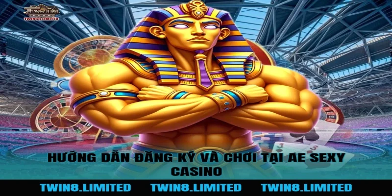 Hướng dẫn đăng ký và chơi tại AE Sexy Casino