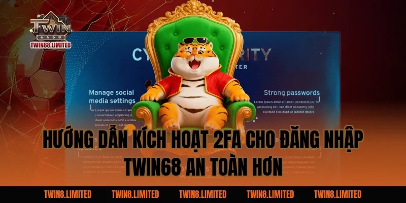 Hướng dẫn kích hoạt 2FA cho Đăng Nhập TWIN68 an toàn hơn