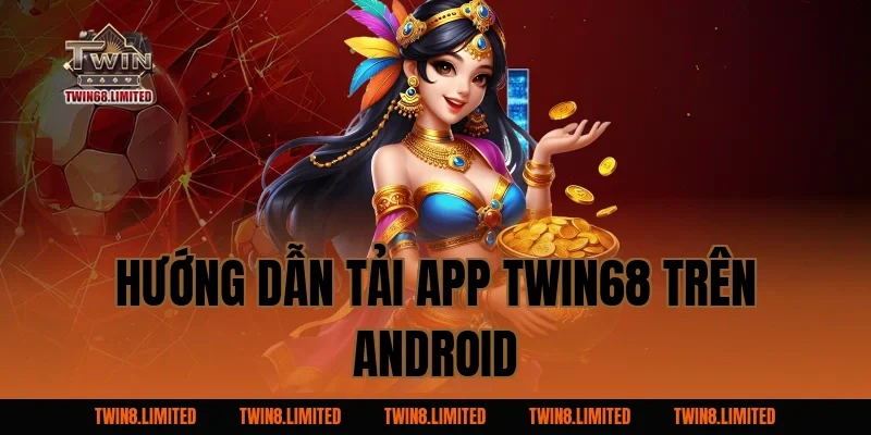 Hướng dẫn Tải App TWIN68 trên Android