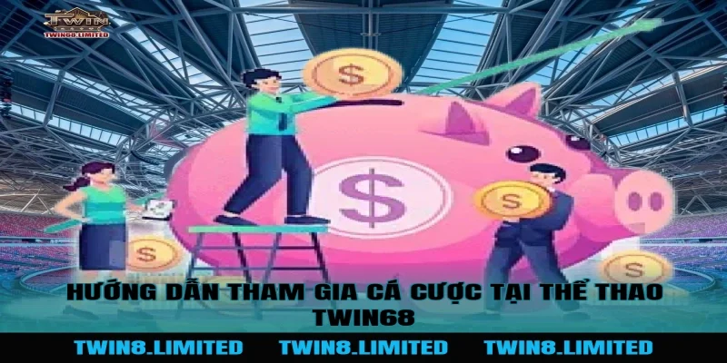Hướng dẫn tham gia cá cược tại Thể Thao TWIN68