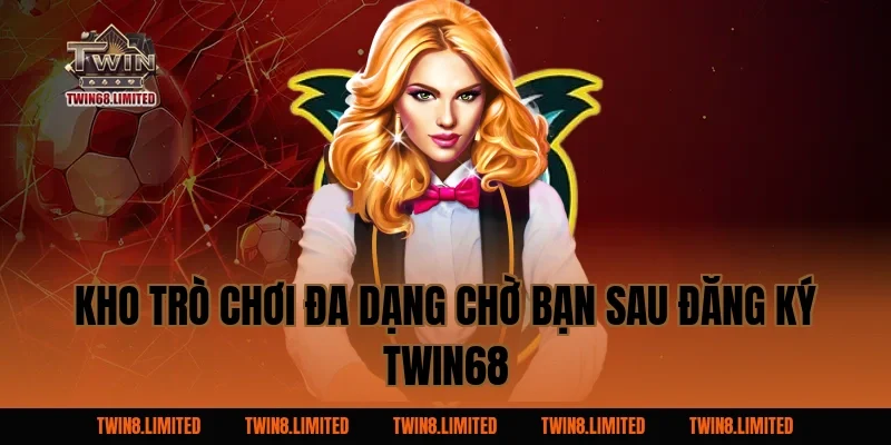 Kho trò chơi đa dạng chờ bạn sau đăng ký TWIN68