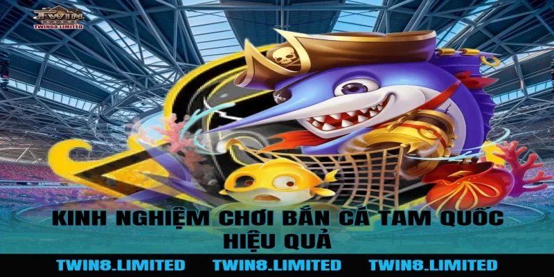 Kinh nghiệm chơi Bắn Cá Tam Quốc hiệu quả