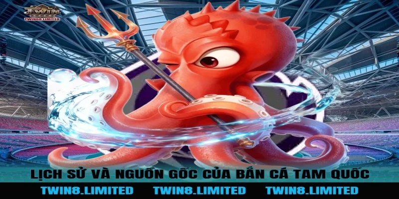 Lịch sử và nguồn gốc của Bắn Cá Tam Quốc