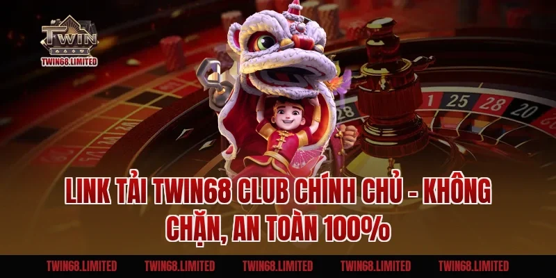 Link tải TWIN68 Club chính chủ – Không chặn, an toàn 100%