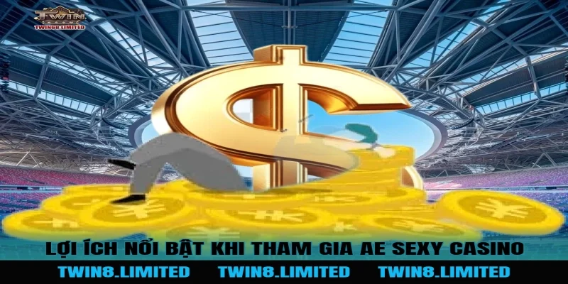 Lợi ích nổi bật khi tham gia AE Sexy Casino