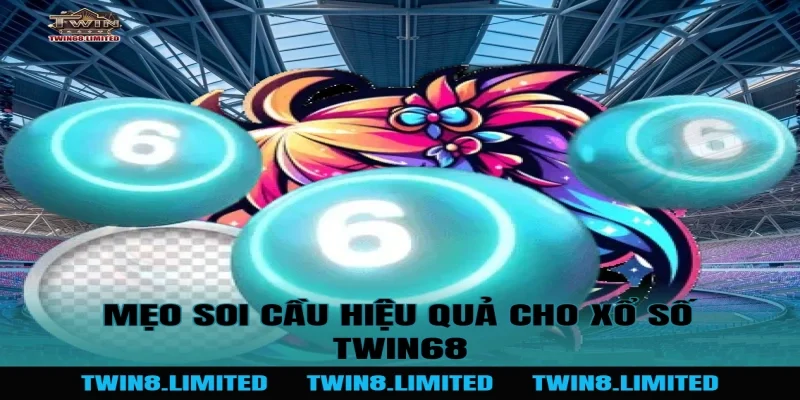 Mẹo soi cầu hiệu quả cho Xổ Số TWIN68