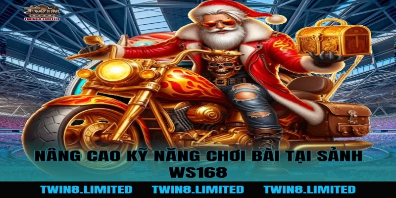 Nâng cao kỹ năng chơi bài tại Sảnh WS168