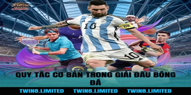 Quy tắc cơ bản trong Giải Đấu Bóng Đá