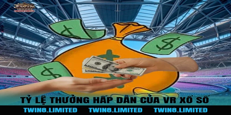 Tỷ lệ thưởng hấp dẫn của VR Xổ Số