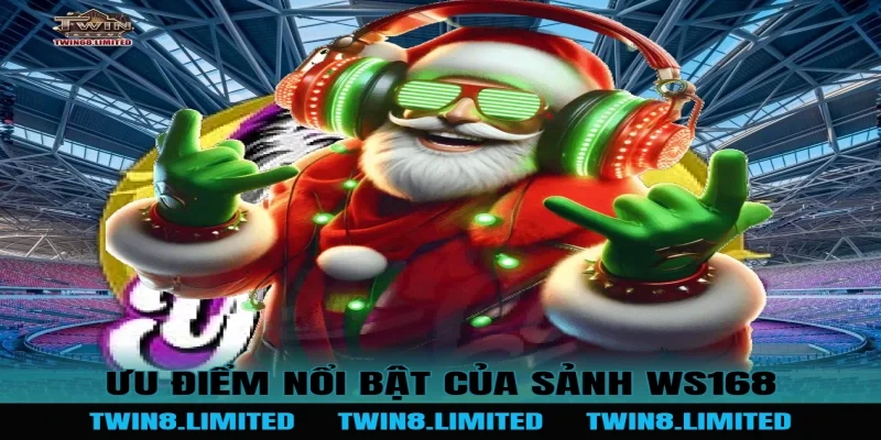 Ưu điểm nổi bật của Sảnh WS168