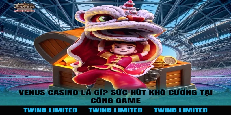 Venus Casino Là Gì? Sức Hút Khó Cưỡng Tại Cổng Game