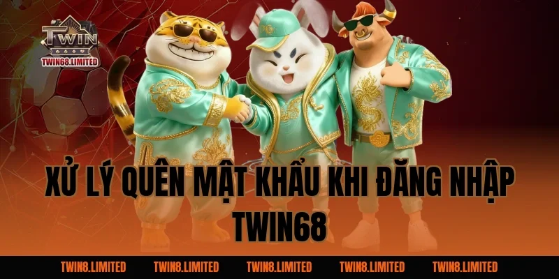 Xử lý quên mật khẩu khi Đăng Nhập TWIN68